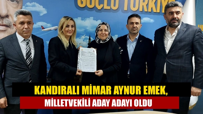 Kandıralı Mimar Aynur Emek, milletvekili aday adayı oldu