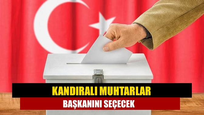 Kandıralı Muhtarlar Başkanını Seçecek