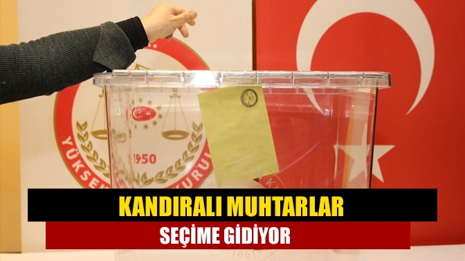 Kandıralı muhtarlar seçime gidiyor