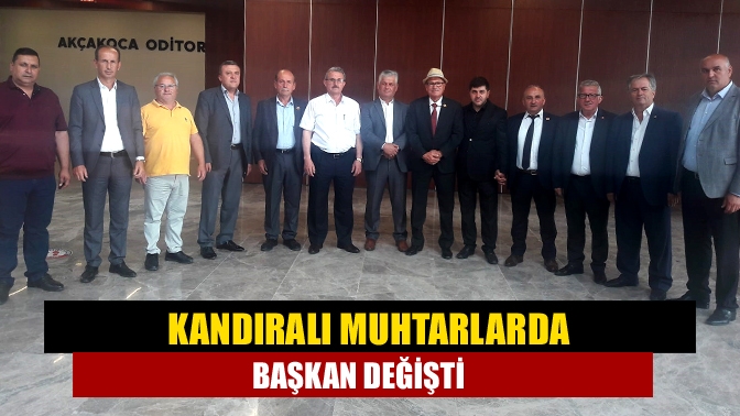 Kandıralı Muhtarlarda başkan değişti