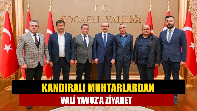 Kandıralı Muhtarlardan Vali Yavuz’a ziyaret