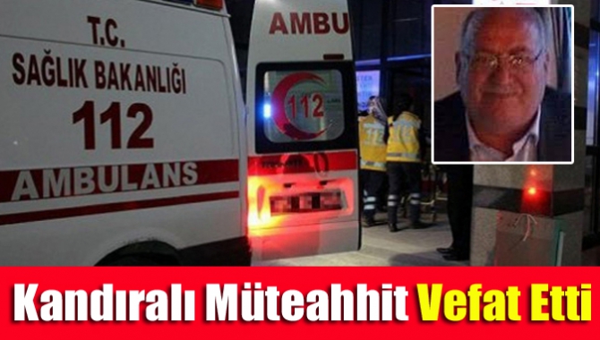 Kandıralı müteahhit vefat etti