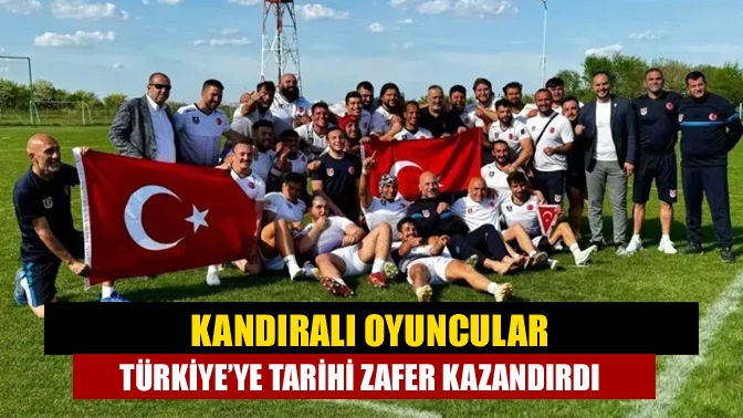 Kandıralı oyuncular Türkiye’ye tarihi zafer kazandırdı