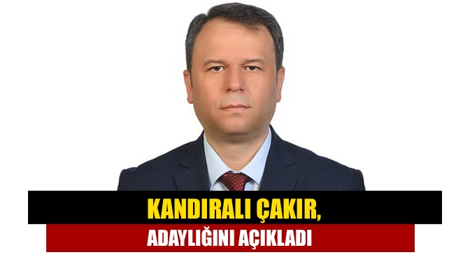 Kandıralı Özcan Çakır, adaylığını açıkladı