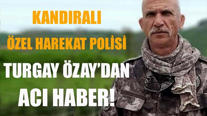 Kandıralı Özel Harekat Polisi Turgay Özaydan Acı Haber!