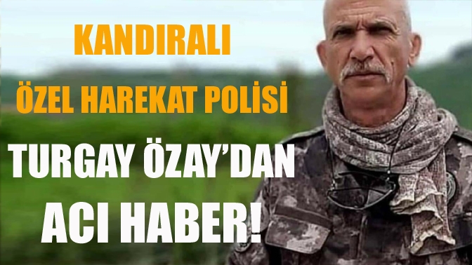 Kandıralı Özel Harekat Polisi Turgay Özaydan Acı Haber!