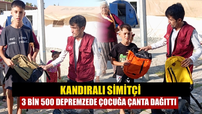 Kandıralı Simitçi 3 bin 500 depremzede çocuğa çanta dağıttı