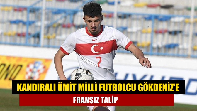 Kandıralı ümit milli futbolcu Gökdeniz’e Fransız talip