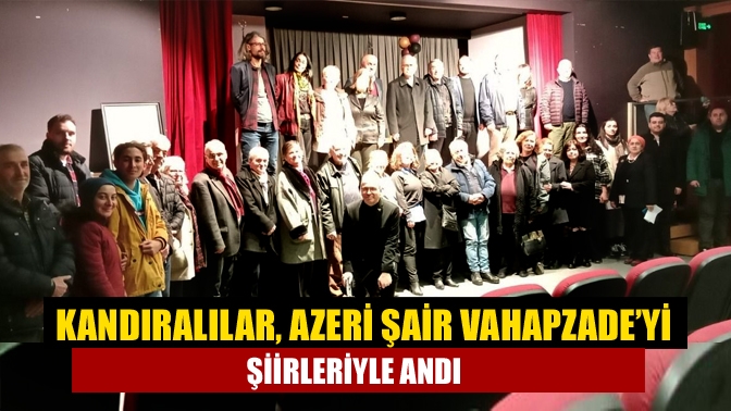 Kandıralılar, Azeri şair Vahapzade’yi şiirleriyle andı