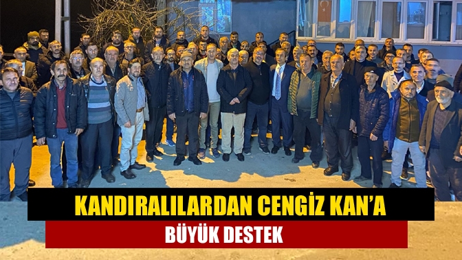 Kandıralılardan Cengiz Kan’a büyük destek