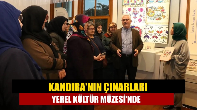 Kandıranın çınarları Yerel Kültür Müzesinde