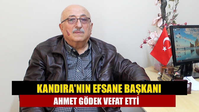 Kandıranın efsane başkanı Ahmet Gödek vefat etti