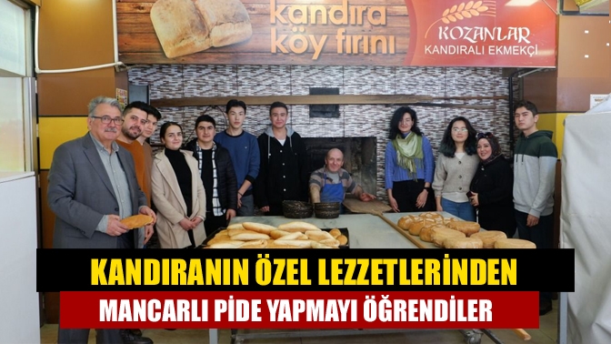 Kandıranın özel lezzetlerinden mancarlı pide yapmayı öğrendiler