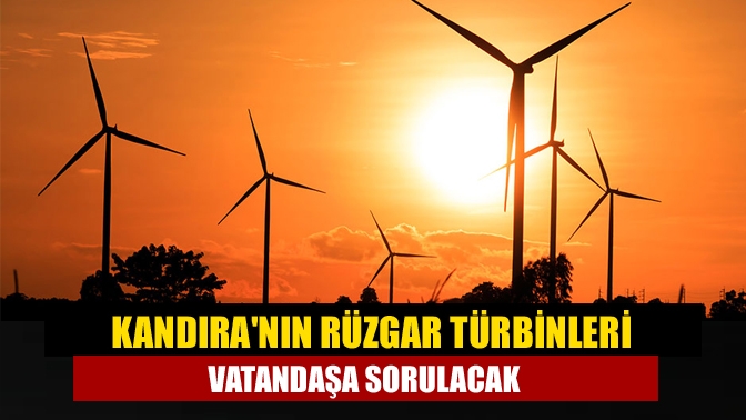 Kandıra'nın rüzgar türbinleri vatandaşa sorulacak