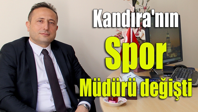 Kandıra'nın Spor Müdürü değişti