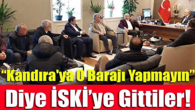 “Kandıra'ya O barajı yapmayın” diye İSKİ’ye gittiler!