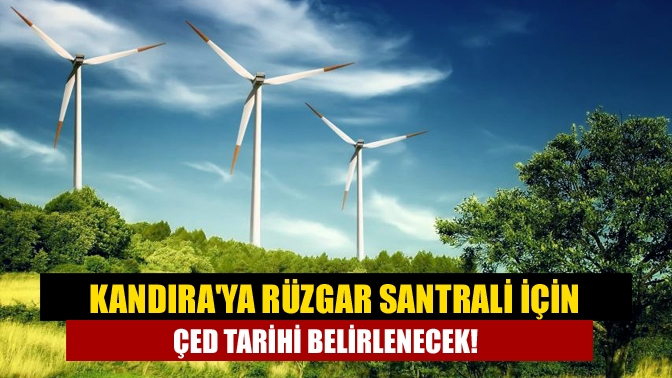 Kandıraya Rüzgar santrali için ÇED tarihi belirlenecek!