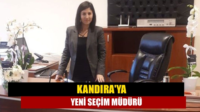 Kandıraya yeni seçim müdürü