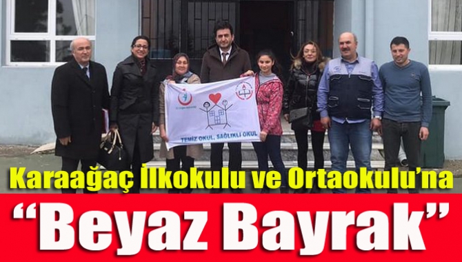 Karaağaç İlkokulu ve Ortaokulu’na “Beyaz Bayrak”