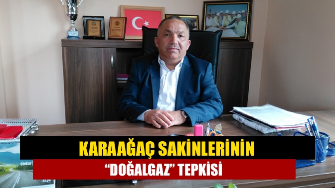 Karaağaç sakinlerinin “doğalgaz” tepkisi