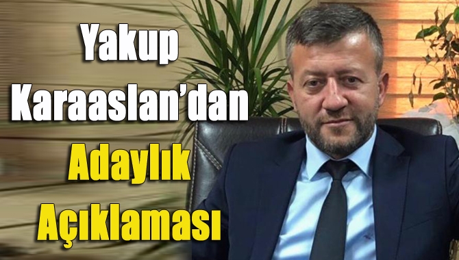 Yakup Karaaslan’dan adaylık açıklaması