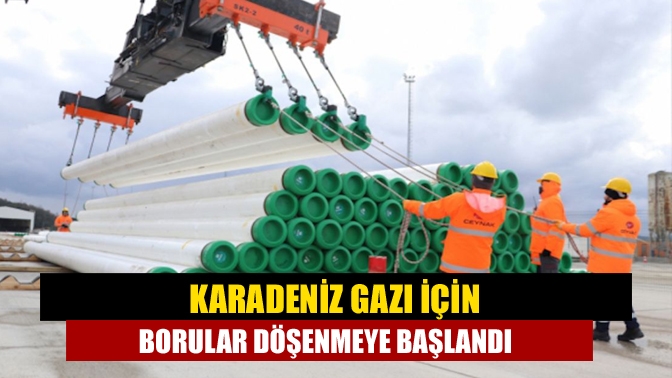 Karadeniz gazı için borular döşenmeye başlandı