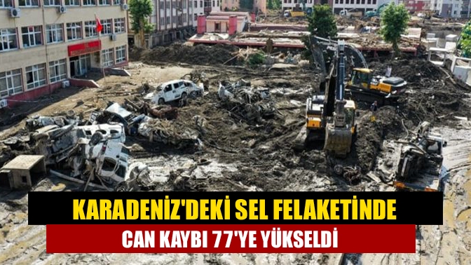 Karadenizdeki sel felaketinde can kaybı 77ye yükseldi