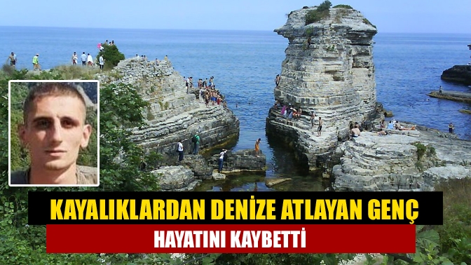 Kayalıklardan denize atlayan genç hayatını kaybetti