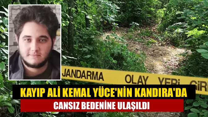 Kayıp Ali Kemal Yücenin Kandırada cansız bedenine ulaşıldı