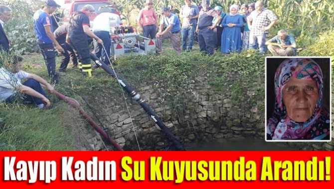 Kayıp kadın su kuyusunda arandı!