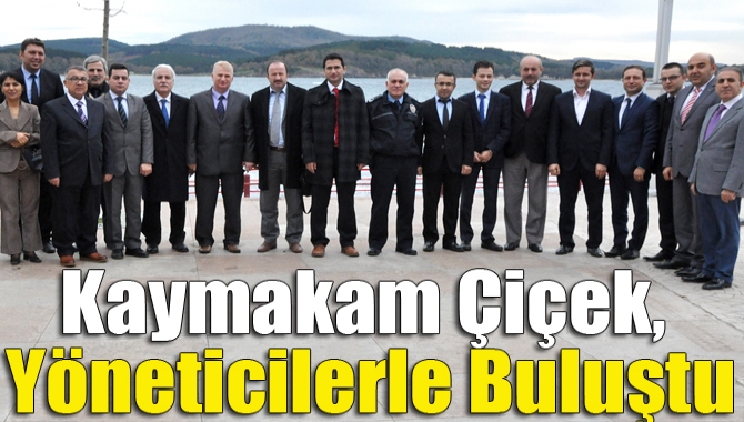 Kaymakam Çiçek, yöneticilerle buluştu