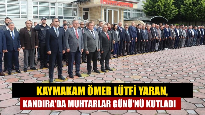 Kaymakam Ömer Lütfi Yaran, Kandırada Muhtarlar Gününü Kutladı