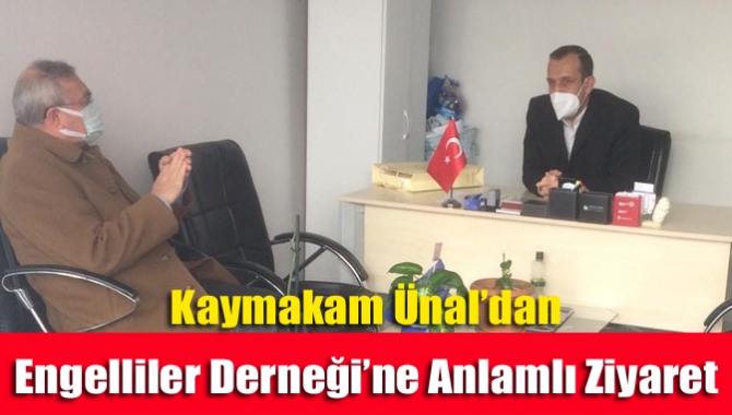 Kaymakam Ünal’dan Engelliler Derneği’ne anlamlı ziyaret