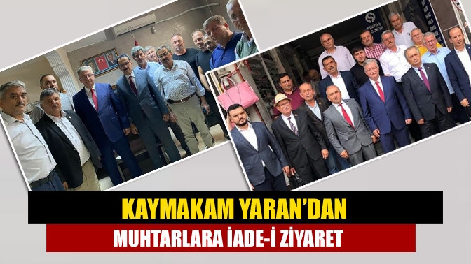 Kaymakam Yaran’dan muhtarlara iade-i ziyaret