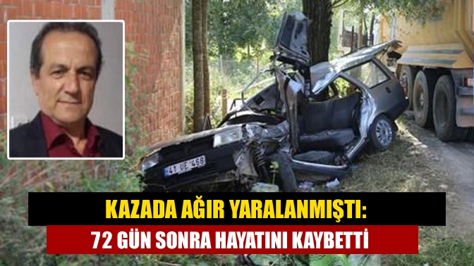 Kazada ağır yaralanmıştı: 72 gün sonra hayatını kaybetti