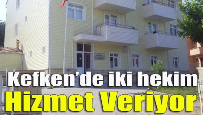 Kefken’de iki hekim hizmet veriyor