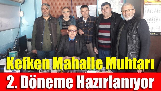 Kefken mahalle muhtarı 2. döneme hazırlanıyor