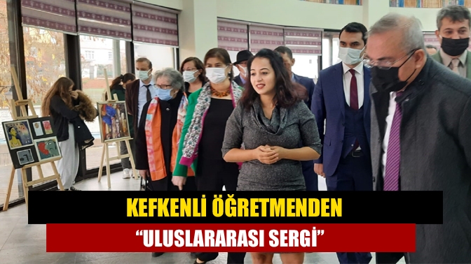 Kefkenli öğretmenden “Uluslararası Sergi”