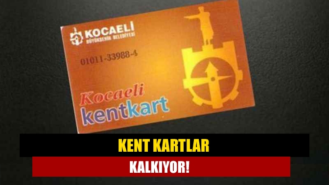 Kent kartlar kalkıyor!