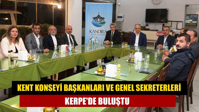 Kent konseyi başkanları ve genel sekreterleri Kerpede buluştu