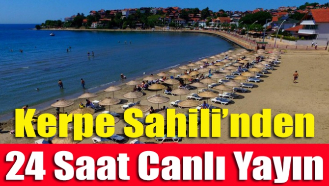 Kerpe Sahili’nden 24 saat canlı yayın