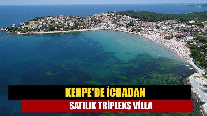 Kerpede icradan satılık tripleks villa