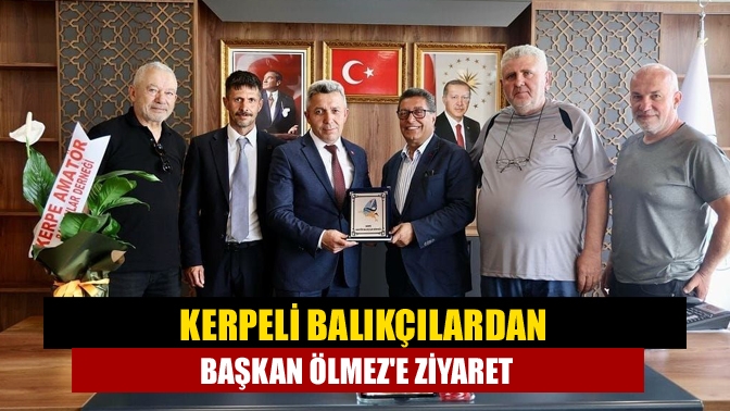 Kerpeli balıkçılardan Başkan Ölmeze ziyaret