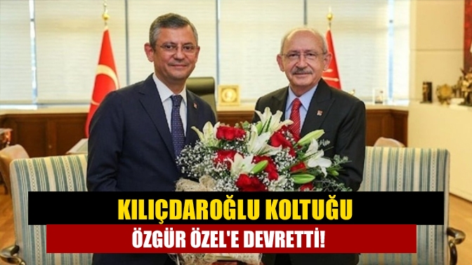Kılıçdaroğlu koltuğu Özgür Özele devretti!
