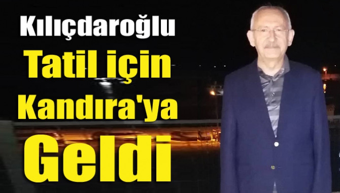 Kılıçdaroğlu tatil için Kandıra'ya geldi