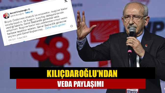 Kılıçdaroğlundan veda paylaşımı