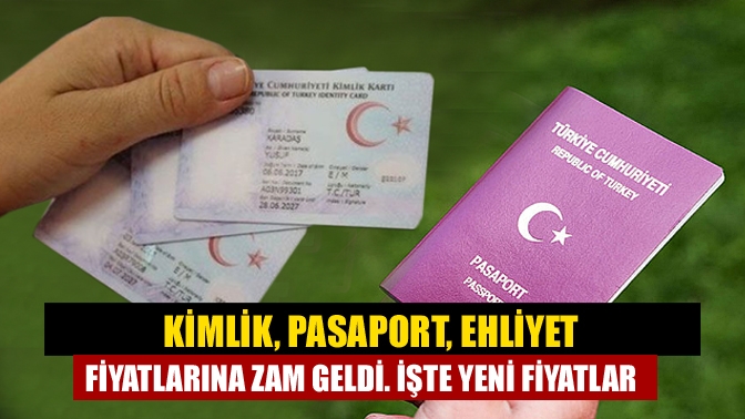 Kimlik, pasaport, ehliyet fiyatlarına zam geldi. İşte yeni fiyatlar