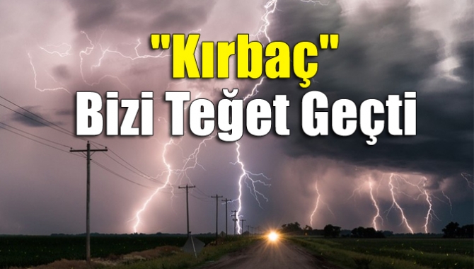 "Kırbaç" bizi teğet geçti