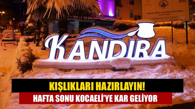 Kışlıkları hazırlayın! Hafta sonu Kocaeli’ye kar geliyor