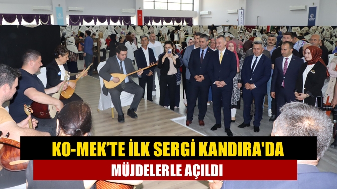 KO-MEK’te ilk sergi Kandırada müjdelerle açıldı